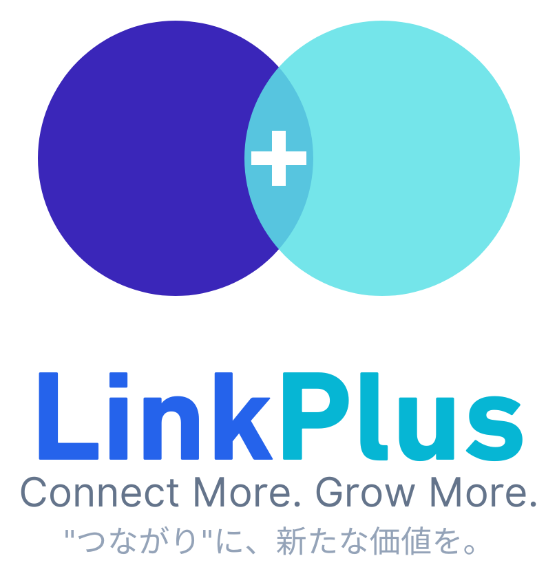 LinkPlus Connect More. Grow More. “つながり”に、新たな価値を。